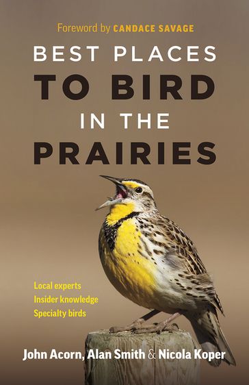 Best Places to Bird in the Prairies - Alan Smith - John Acorn - Nicola Koper