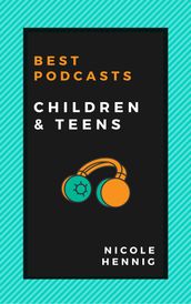 Best Podcasts: Children and Teens