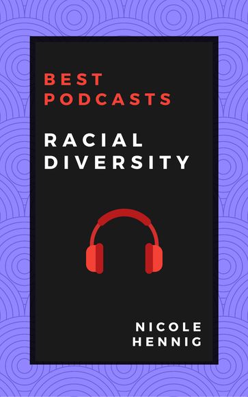 Best Podcasts: Racial Diversity - Nicole Hennig