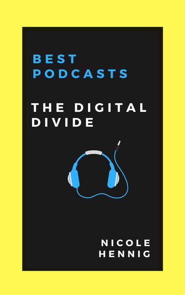 Best Podcasts: The Digital Divide - Nicole Hennig