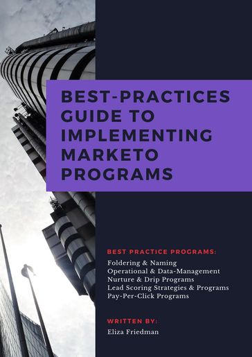 Best-Practice Guide to Implementing Marketo Programs - Eliza Friedman