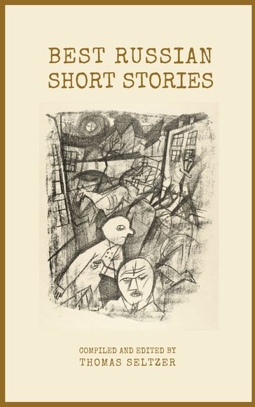 Best Russian Short Stories (Annotated and Well-formatted) - A.I. Kuprin - A.P. Checkov - A.S. Pushkin - F.K. Sologub - F.M. Dostoyevsky - I.N. Potapenko - I.S. Turgenev - L.N. Andreyev - Lev Nikolaevic Tolstoj - M. Gorky - M.P. Artzybashev - M.Y. Saltykov - S.T. Semyonov - Thomas Seltzer - Tomasz Goetel (Editor) - V.G. Korolenko - V.N. Garshin