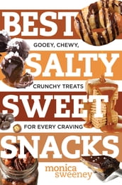 Best Salty Sweet Snacks: Gooey, Chewy, Crunchy Treats for Every Craving (Best Ever)