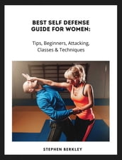 Best Self Defense Guide for Women: Tips, Beginners, Attacking, Classes & Techniques