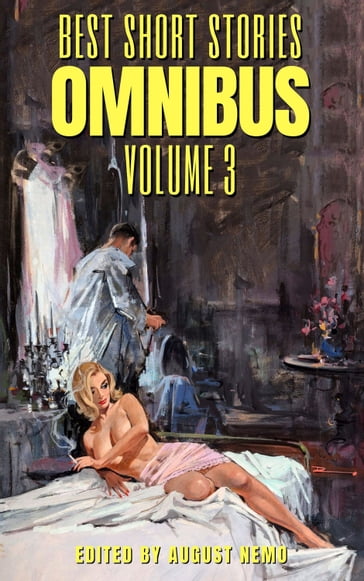 Best Short Stories Omnibus - Volume 3 - H. and E. Heron - Sheridan Le Fanu - Charlotte Riddell - Flora Annie Steel - Amelia B. Edwards - Margaret Oliphant - Edward Bellamy - Arnold Bennett - S. Baring-Gould - Daniil Kharms - E. F. Benson - Ella D