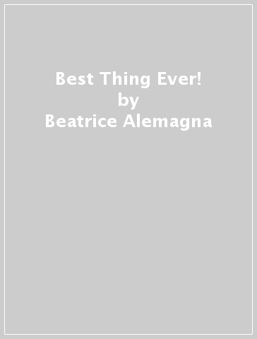Best Thing Ever! - Beatrice Alemagna