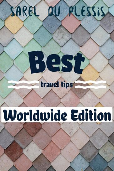 Best Travel Tips Worldwide Edition - Sarel du Plessis