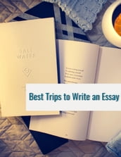 Best Trips to Write an Essay