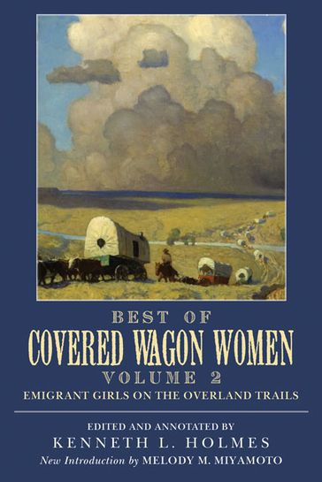 Best of Covered Wagon Women: Emigrant Girls on the Overland Trails - Kenneth L. Holmes - Melody M. Miyamoto