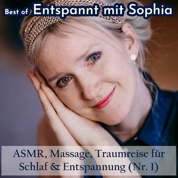 Best of "Entspannt mit Sophia" - Asmr, Massage, Traumreise für Schlaf & Entspannung (Nr. 1) - Sophia De Mar