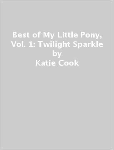 Best of My Little Pony, Vol. 1: Twilight Sparkle - Katie Cook - Christina Rice