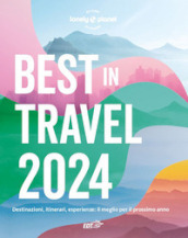 Best in travel 2024. Destinazioni, itinerari, esperienze: il meglio per il prossimo anno