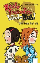 Beste Freundin, blöde Kuh! Und raus bist du