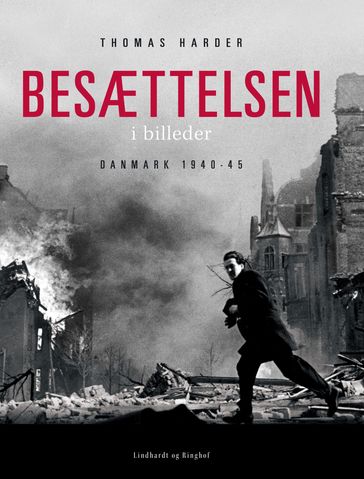 Besættelsen i billeder - Danmark 1940-1945 - Thomas Harder