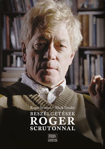 Beszélgetesek Roger Scrutonnal - Roger Scruton - Mark Dooley