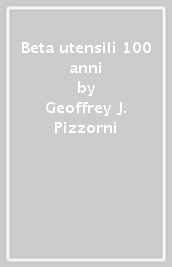 Beta utensili 100 anni