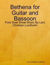 Bethena for Guitar and Bassoon - Pure Duet Sheet Music By Lars Christian Lundholm