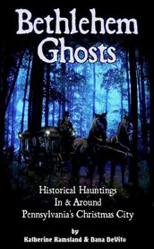 Bethlehem Ghosts: Historical Hauntings In & Around Pennsylvania