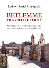 Betlemme tra cielo e terra