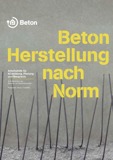 Beton - Herstellung nach Norm - Roland Pickhardt - Thomas Bose - Wolfgang Schafer