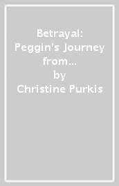 Betrayal: Peggin s Journey from the Ladies of Llangollen to Pontcysyllte - A Short Distance but at Great Cost