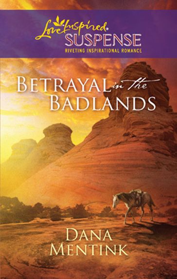 Betrayal in the Badlands (Mills & Boon Love Inspired) - Dana Mentink