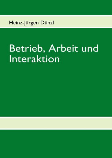 Betrieb, Arbeit und Interaktion - Heinz-Jurgen Dunzl