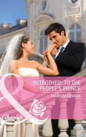 Betrothed: To the People s Prince (Mills & Boon Cherish)