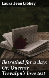 Betrothed for a day: Or, Queenie Trevalyn s love test