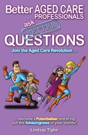 Better Aged Care Professionals Ask Better Questions