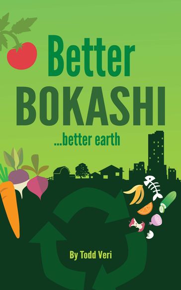 Better Bokashi - Todd Veri