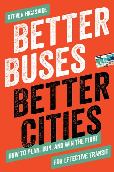 Better Buses, Better Cities - Steven Higashide