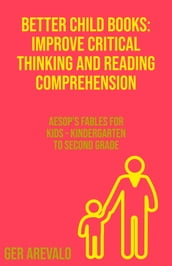 Better Child Books: Improve Critical Thinking And Reading Comprehension