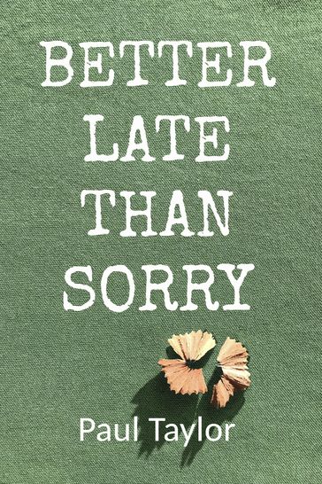 Better Late Than Sorry - Paul Taylor