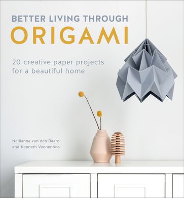 Better Living Through Origami - Kenneth Veenenbos - Nellianna van den Baard