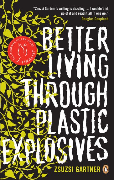 Better Living Through Plastic Explosives - Zsuzsi Gartner