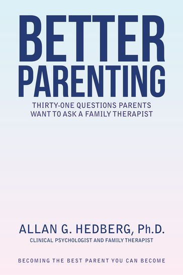 Better Parenting - Ph.D. ALLAN G. HEDBERG