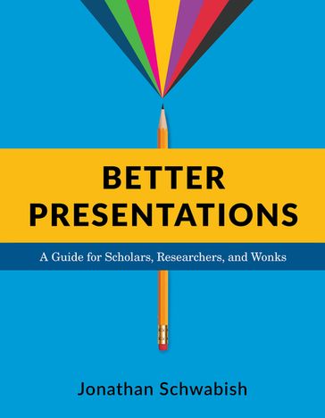 Better Presentations - Jonathan Schwabish