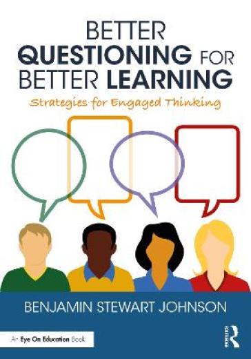 Better Questioning for Better Learning - Benjamin Johnson