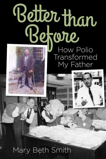 Better Than Before: How Polio Transformed My Father - Mary Beth Smith