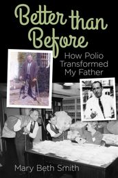Better Than Before: How Polio Transformed My Father