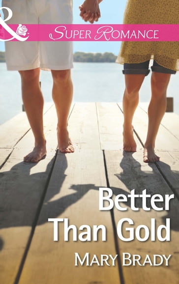Better Than Gold (The Legend of Bailey's Cove, Book 1) (Mills & Boon Superromance) - Mary Brady