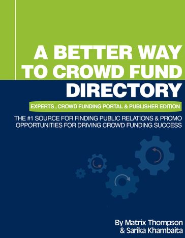 A Better Way To Crowd Fund Directory: The #1 Source For Finding Public Relations & Promo Opportunities For Driving Crowd Funding Success - Matrix - Sarika Khambaita