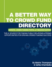 A Better Way To Crowd Fund Directory: The #1 Source For Finding Public Relations & Promo Opportunities For Driving Crowd Funding Success
