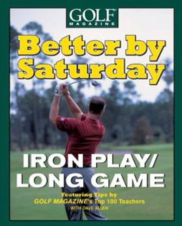 Better by Saturday (TM) - Iron Play/Long Game - Dave Allen