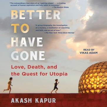 Better to Have Gone - Akash Kapur