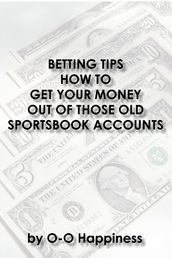 Betting Tips: How to Get Your Money Out of Those Old Sportsbook Accounts