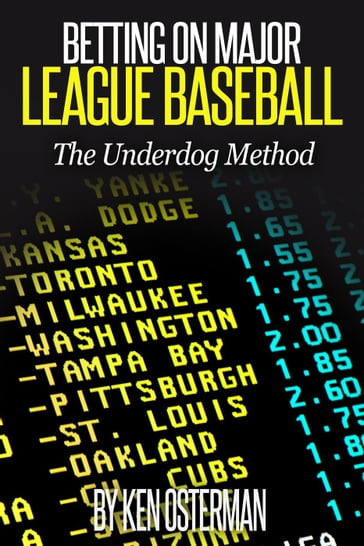 Betting on Major League Baseball: The Underdog Method - Ken Osterman