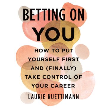 Betting on You - Laurie Ruettimann