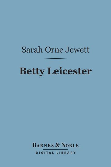 Betty Leicester (Barnes & Noble Digital Library) - Sarah Orne Jewett